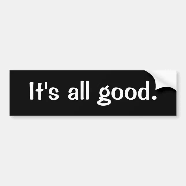 It's all good bumper sticker | Zazzle