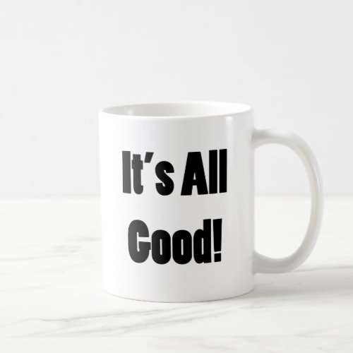 Its All Good Coffee Mug