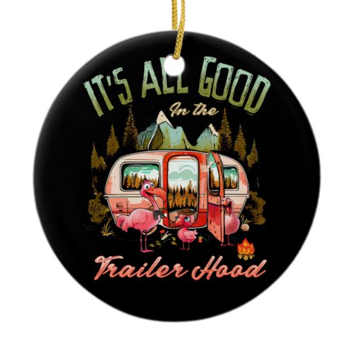 It's All Good In The Trailer Hood Flamingo Camping Ceramic Ornament