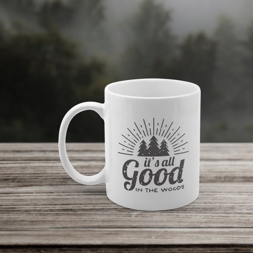 Its All Good in the Woods Coffee Mug