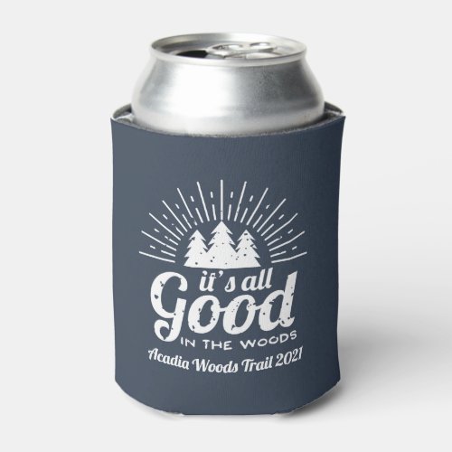 Its All Good in the Woods  Custom Can Cooler