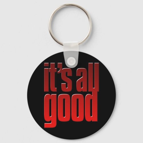 Its all good Life is good keychain