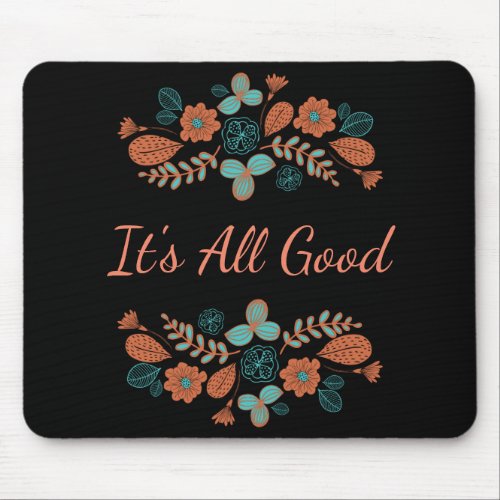 Its All Good  Nature Mouse Pad