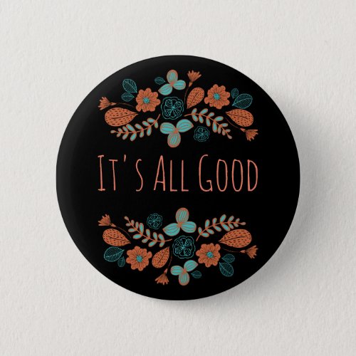 Its All Good  Nature Pinback Button