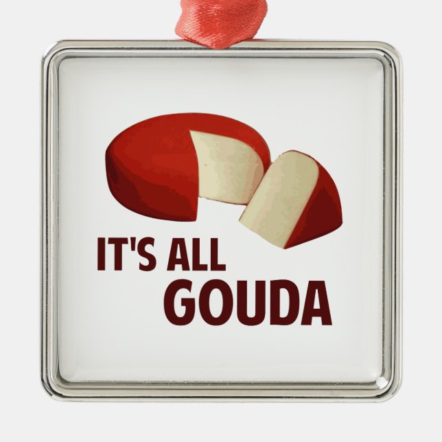 It's All Good With Gouda Cheese Metal Ornament (Front)