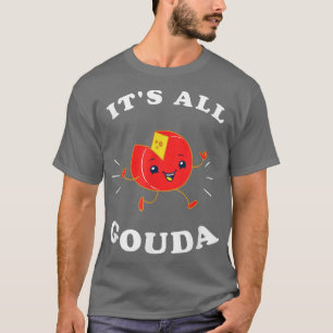 It's All Gouda Funny Gouda Cheese Pun T-Shirt