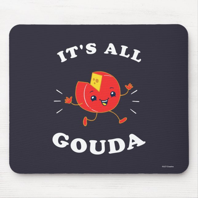 It's All Gouda Mouse Pad (Front)