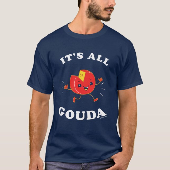 It's All Gouda T-Shirt (Front)