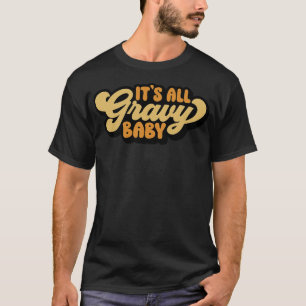 Its All Gravy Baby 1 T-Shirt