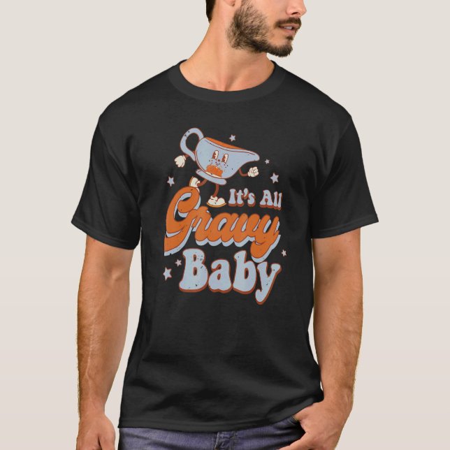 It's All Gravy Baby Funnny Thanksgiving Retro Groo T-Shirt (Front)