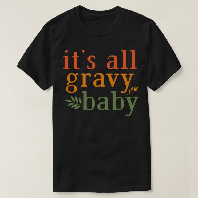 its all gravy baby T-Shirt (Design Front)