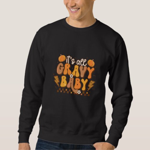 It's All Gravy Baby Thanksgiving Dinner Sweatshirt