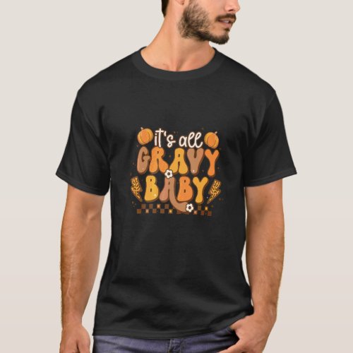 It's All Gravy Baby Thanksgiving Dinner T-Shirt