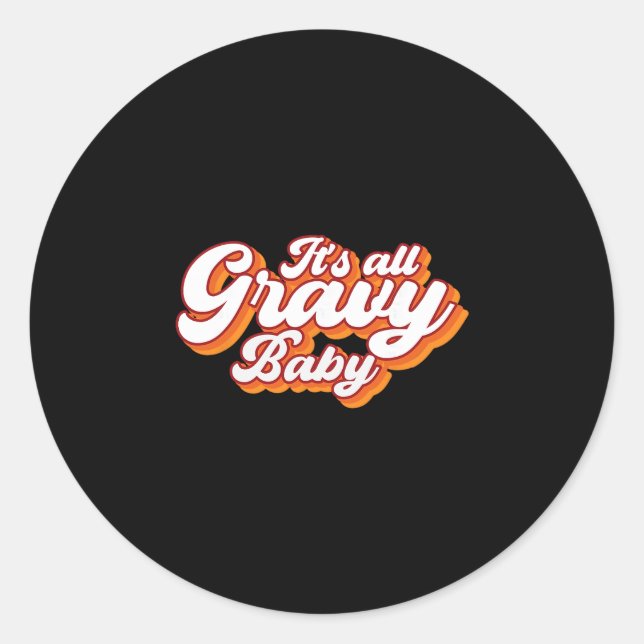 Its All Gravy  Classic Round Sticker (Front)