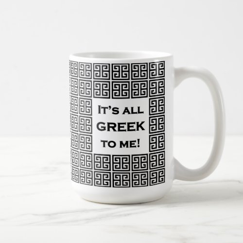 Its All Greek to Me 15 oz Coffee Mug