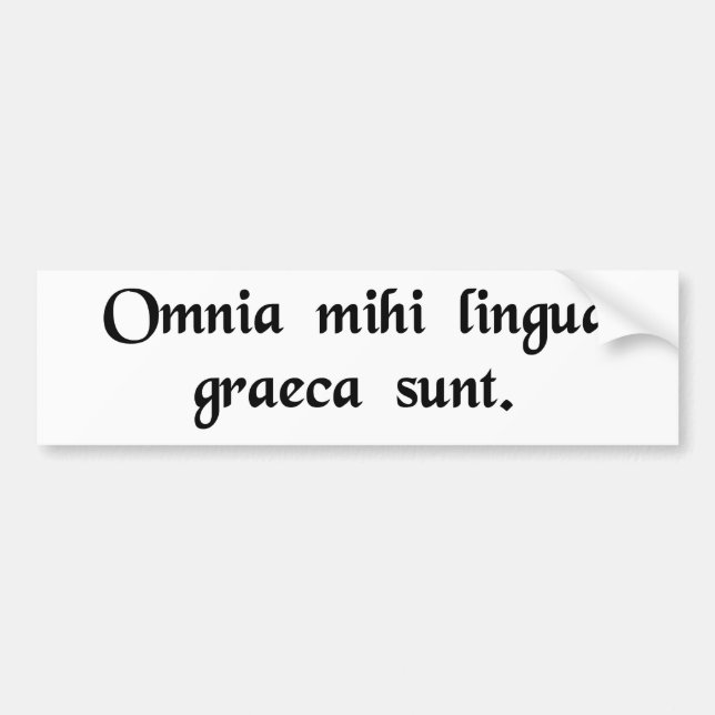 It's all Greek to me. Bumper Sticker (Front)