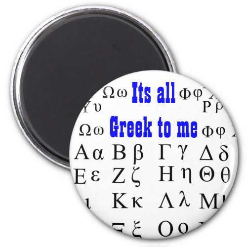 Its all Greek to me  Magnet