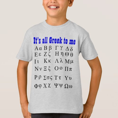 Its all Greek to me shirt