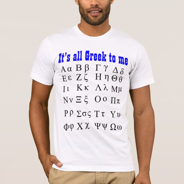 Its all Greek to me shirt (Front)