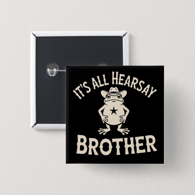 It's All Hearsay Brother Funny Meme Frog Dumb Law  Button (Front & Back)