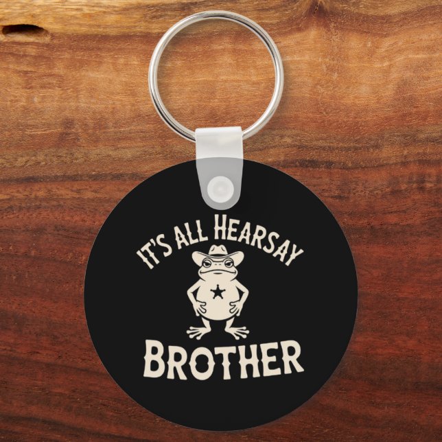 It's All Hearsay Brother Funny Meme Frog Dumb Law  Keychain (Front)