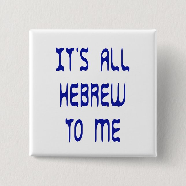 It's All Hebrew To Me Button (Front)