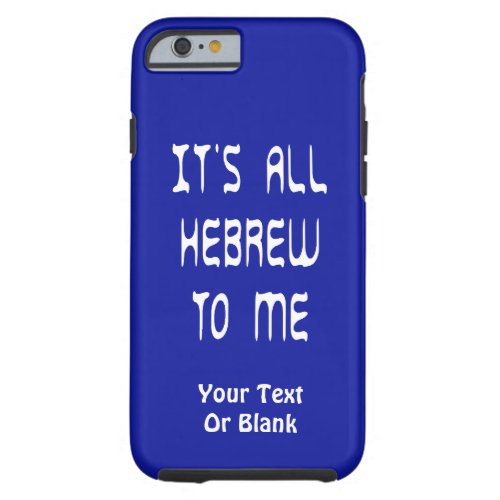 Its All Hebrew To Me Tough iPhone 6 Case