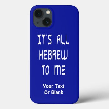 It's All Hebrew To Me Iphone 13 Case by emunahdesigns at Zazzle