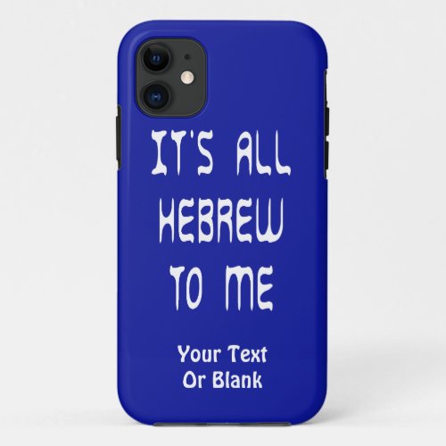 Its All Hebrew To Me iPhone 11 Case