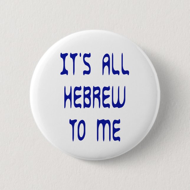 It's All Hebrew To Me Pinback Button (Front)