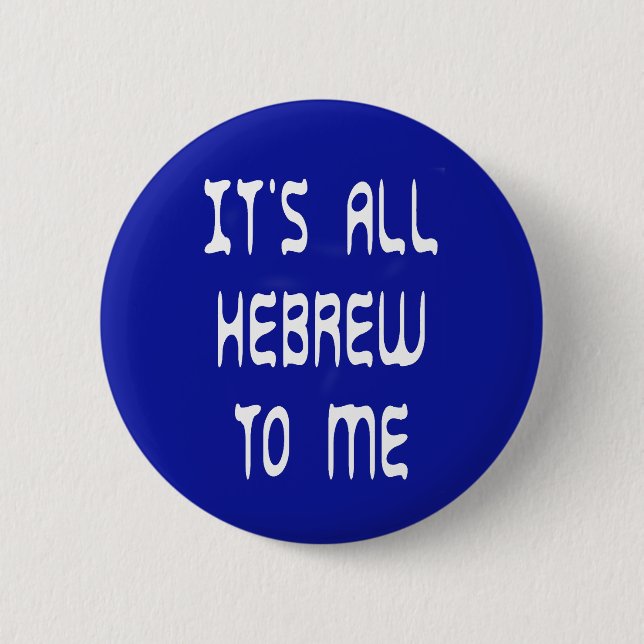 It's All Hebrew To Me Pinback Button (Front)