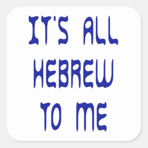 Its All Hebrew To Me Square Sticker