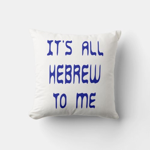 Its All Hebrew To Me Throw Pillow