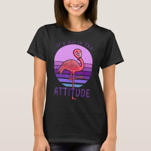 Its All In Flamingo Attitude Flamazing Woman Girl T_Shirt