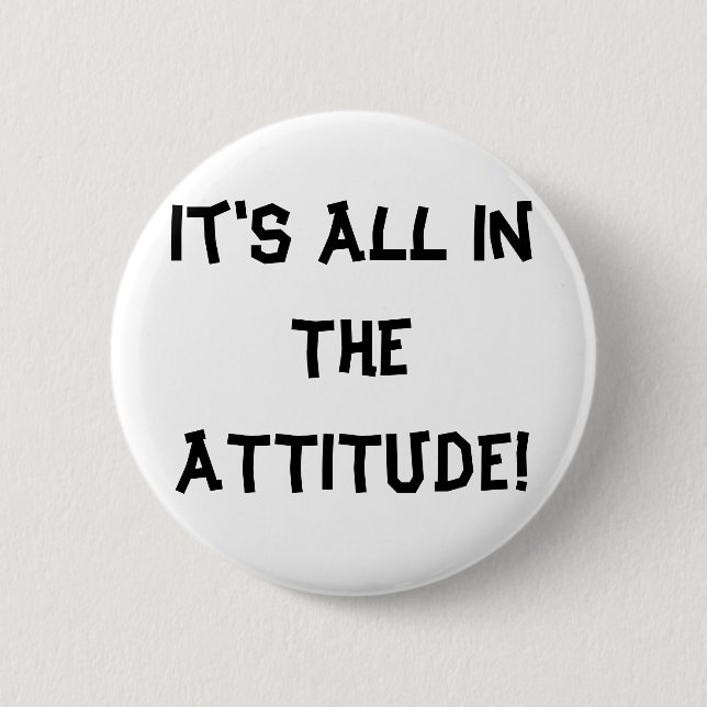 It's All In The ATTITUDE! Button (Front)
