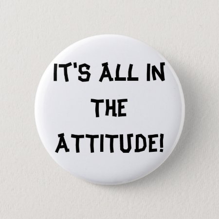 It's All In The Attitude! Button