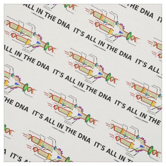 It's All In The DNA Molecular Biology Humor Fabric