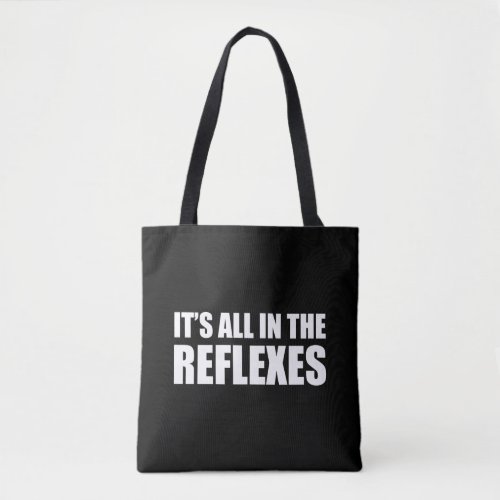 Its All In The Reflexes Tote Bag