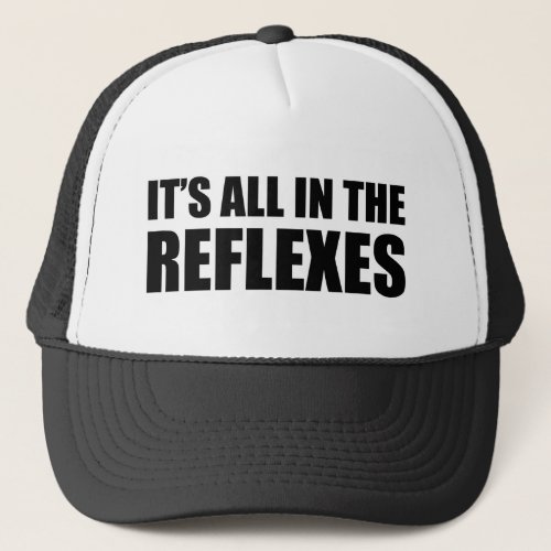 Its All In The Reflexes Trucker Hat