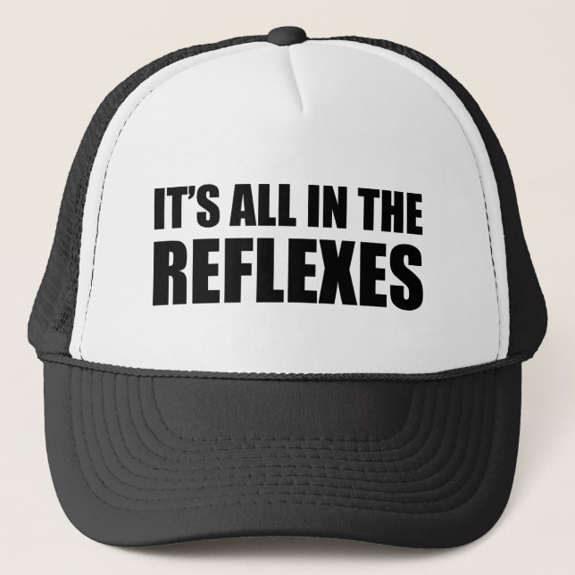 It's All In The Reflexes Trucker Hat (Front)