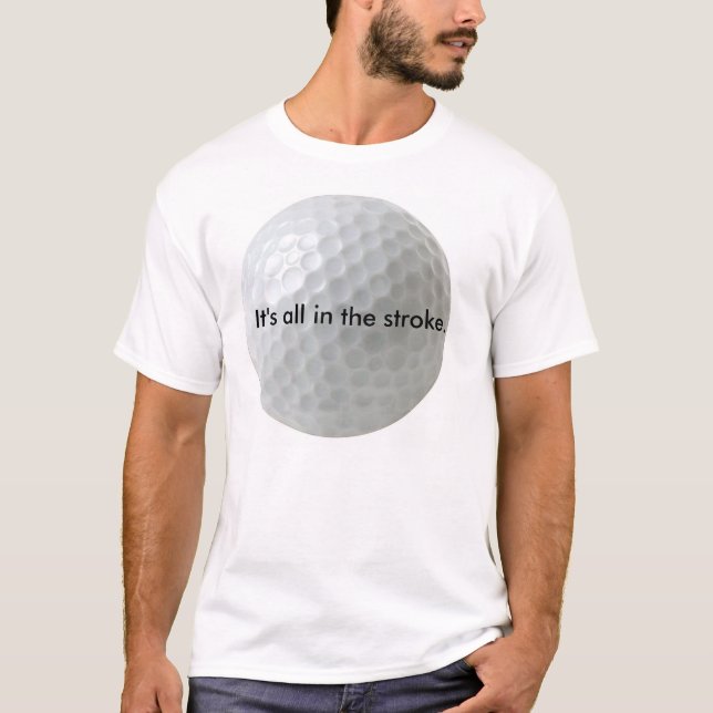 It's all in the stroke. T-Shirt (Front)