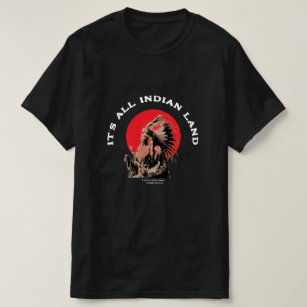 It's All Indian Land Native American T-shirt