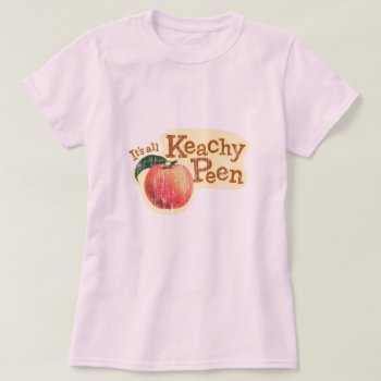 It's All Keachy Peen Funny Wordplay T-shirt by arncyn at Zazzle
