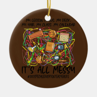 It's All Messy Special Education Teacher Life Ceramic Ornament