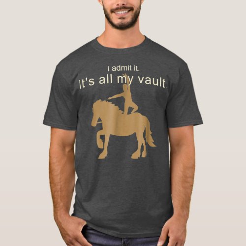 Its All My Vault  Equestrian Vaulting Horse T_Shirt