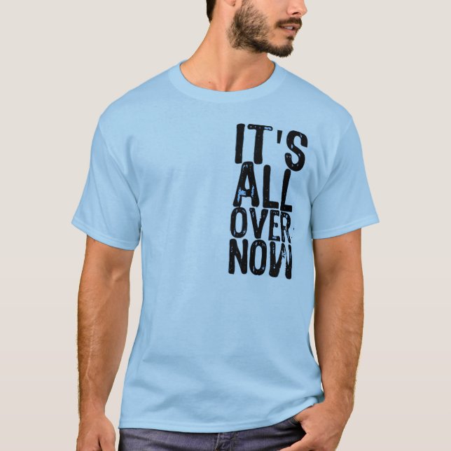 It's All Over Now (On A Baby Blue Shirt) T-Shirt (Front)
