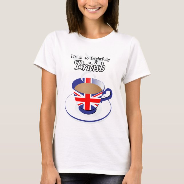 It's All So Frightfully British T-Shirt (Front)