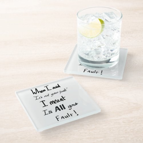 Its all your fault funny quote glass coaster