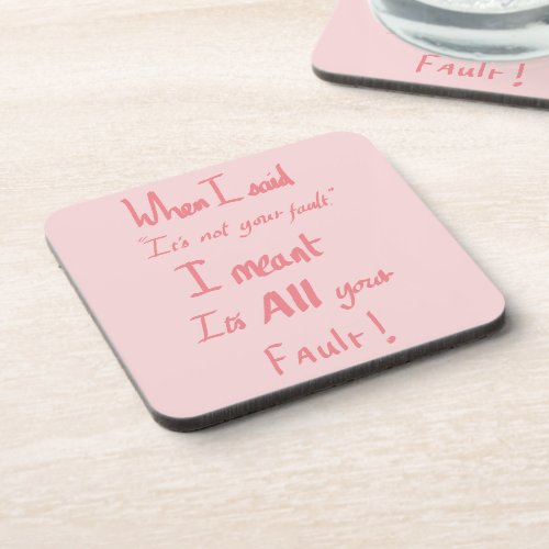 Its all your fault funny quote pink beverage coaster