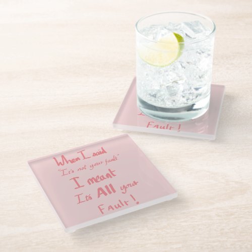 Its all your fault funny quote pink glass coaster